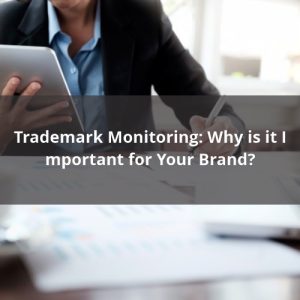 Trademark Monitoring_Why is it Important for Your Brand
